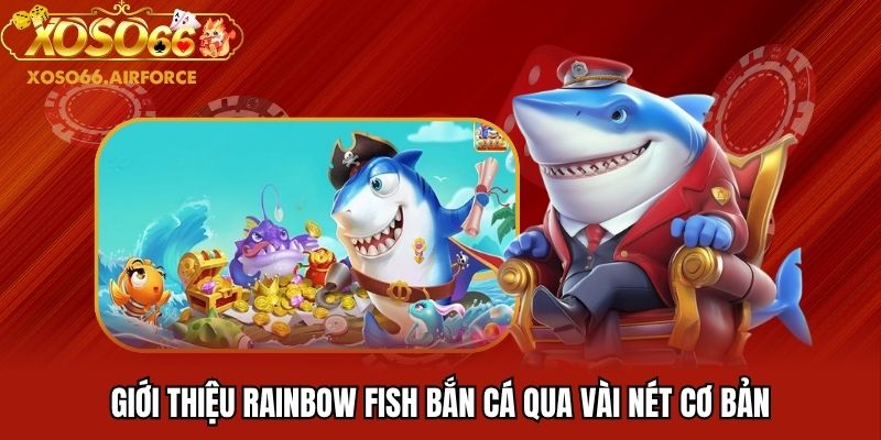 Giới thiệu Rainbow fish bắn cá qua vài nét cơ bản