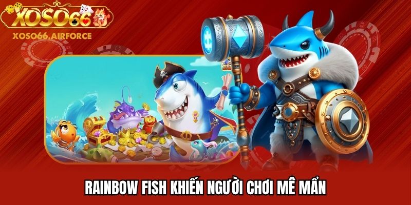 Rainbow fish khiến người chơi mê mẩn